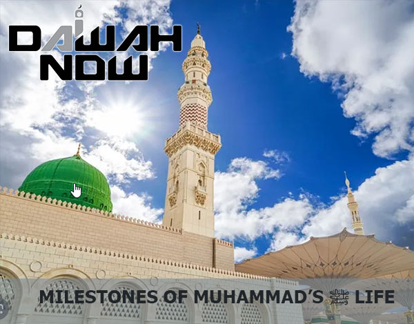 Milestones of Muhammad’s ﷺ Life